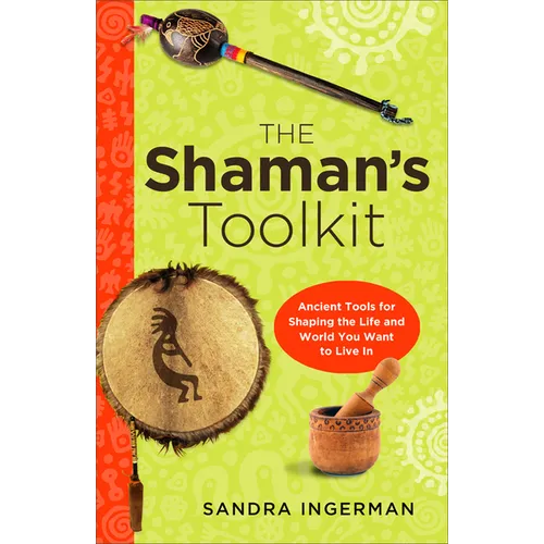 The Shaman's Toolkit: Ancient Tools for Shaping the Life and World You Want to Live in - Paperback