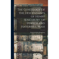 The Genealogy of the Descendants of Henry Kingsbury, of Ipswich and Haverhill, Mass - Hardcover