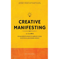 Creative Manifesting: 11 Laws of Manifestation to Amplify Your Intuition and Inner Genius - Channel Infinite Intelligence and Become a Vessel for Cosm - Paperback