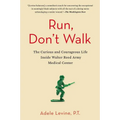 Run, Don't Walk: The Curious and Courageous Life Inside Walter Reed Army Medical Center - Paperback