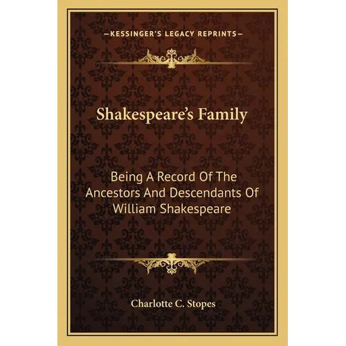 Shakespeare's Family: Being A Record Of The Ancestors And Descendants Of William Shakespeare - Paperback