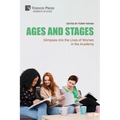Ages and Stages: Glimpses into the Lives of Women in the Academy - Paperback