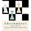Checkmate!: Great Champions and Epic Matches from a Timeless Game - Hardcover