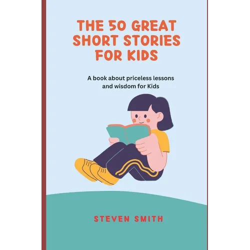 The 50 Great Short Stories for Kids: A book about priceless lessons and wisdom for Kids - Paperback
