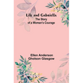 Life and Gabriella: The Story of a Woman's Courage - Paperback