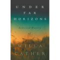 Under Far Horizons - Selected Poetry of Willa Cather - Paperback