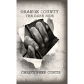 Orange County: The Dark Side - Hardcover