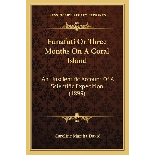 Funafuti Or Three Months On A Coral Island: An Unscientific Account Of A Scientific Expedition (1899) - Paperback