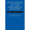 Initiations of the Aquarian Masters: The Theosophy of the Aquarian Gospel - Paperback