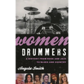 Women Drummers: A History from Rock and Jazz to Blues and Country - Hardcover