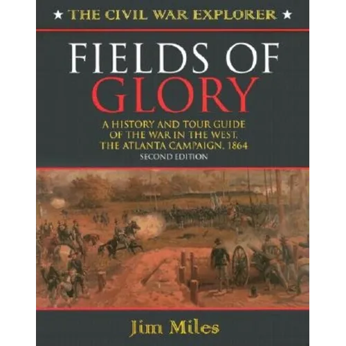 Fields of Glory: A History and Tour Guide of the War in the West, the Atlanta Campaign, 1864 Second Edition - Paperback