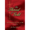 The Thread of Gold: God's Purpose, the Cross, and Me - Paperback