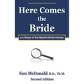 Here Comes The Bride: A Critique of the Baptist Bride Heresy - Paperback
