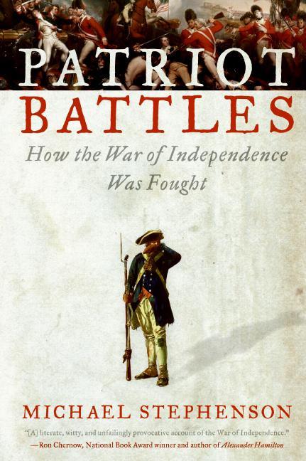 Patriot Battles: How the War of Independence Was Fought - Paperback