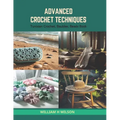 Advanced Crochet Techniques: Tunisian Crochet, Baubles, Beads Book - Paperback