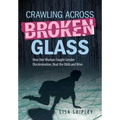 Crawling Across Broken Glass: How One Woman Fought Gender Discrimination, Beat the Odds, and Won - Hardcover