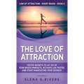 The Love of Attraction: Tested Secrets to Let Go of Fear-Based Mindsets, Activate LOA Faster, and Start Manifesting Your Desires! - Hardcover