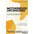 Motherhood Uncensored: 35 Authors Explore Things Left Unsaid About Motherhood - Paperback