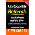 Unstoppable Referrals: 10x Referrals Half the Effort - Paperback