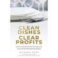 Clean Dishes, Clear Profits: How to Maximise Profit Through Your Commercial Dishwashing Systems - Paperback