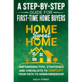 Home Sweet Home a Step-By-Step Guide for First Time Home Buyers: Empowering Tips, Strategies and Checklists to Simplify Your Path to Homeownership - Paperback