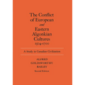 The Conflict of European and Eastern Algonkian Cultures, 1504-1700: A Study in Canadian Civilization, Second Edition - Paperback