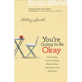 You're Going to Be Okay: Encouraging Truth Your Heart Needs to Hear, Especially on the Hard Days - Paperback