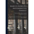 Marcus Aurelius Antoninus to Himself: an English Translation With Introductory Study on Stoicism and the Last of the Stoics - Paperback