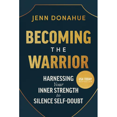 Becoming the Warrior: Harnessing Your Inner Strength to Silence Self-Doubt - Hardcover