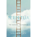 Perpetua: The Woman, the Martyr - Hardcover