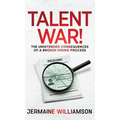 Talent War!: The Unintended Consequences of a Broken Hiring Process - Hardcover