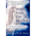 When Every Day Matters, a Mother's Memoir on Love, Loss and Life - Paperback