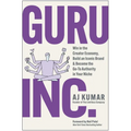 Guru, Inc.: Win in the Creator Economy, Build an Iconic Brand, and Become the Go-To Authority in Your Niche - Hardcover