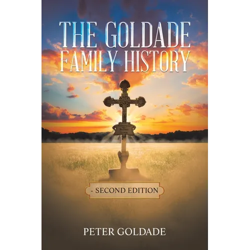 The Goldade Family History: - Second Edition - Paperback