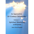 An Approach to 21st Century Christianity - Volume 1 - Spiritual Mentoring with Jesus - Paperback