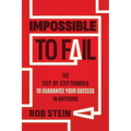 Impossible to Fail: The Step-By-Step Formula to Guarantee Your Success in Anything - Paperback