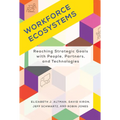 Workforce Ecosystems: Reaching Strategic Goals with People, Partners, and Technologies - Hardcover