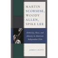 Martin Scorsese, Woody Allen, Spike Lee: Ethnicity, Race, and Identity in American Independent Film - Paperback