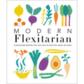 Modern Flexitarian: Plant-Inspired Recipes You Can Flex to Add Fish, Meat, or Dairy - Hardcover