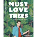 Must Love Trees: An Unconventional Guide - Hardcover