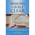 Making The Bible Clear: How Anyone Can Understand God's Word - Paperback