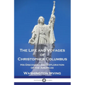The Life and Voyages of Christopher Columbus: His Discovery and Exploration of the Americas - Paperback