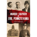Murder & Mayhem in Erie, Pennsylvania - Hardcover