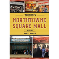 Toledo's NorthTowne Square Mall: A History - Paperback