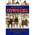 Along Came a Cowgirl: Daring and Iconic Women of the Rodeo & Wild West Shows - Paperback