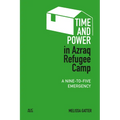 Time and Power in Azraq Refugee Camp: A Nine-To-Five Emergency - Hardcover