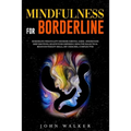 Mindfulness for Borderline: Borderline Personality Disorder Survival Guide. Understand Deep Emotions, Relieve Your Suffering Using the Dialectical - Paperback