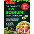 The Complete Low Sodium Diet Cookbook 2024: 2000 Days of Healthy & Delicious Low Sodium Recipes to Lower Your Blood Pressure & Healthy Weight Loss wit - Paperback