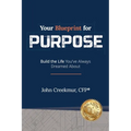 Your Blueprint for Purpose: Build the Life You've Always Dreamed About - Paperback