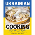 Ukrainian Cooking Made Simple: Homemade Ukrainian Comfort Food Recipes for Your Family - Paperback